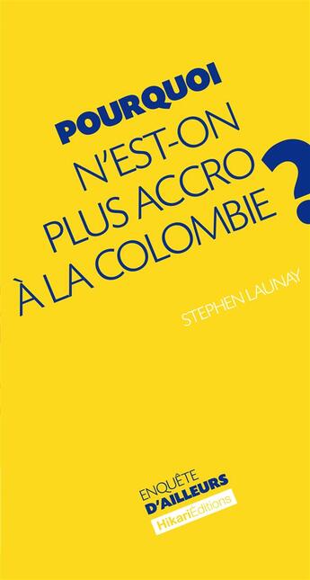 Couverture du livre « Pourquoi n'est-on plus accro à la Colombie ? » de Stephen Launay aux éditions Hikari Editions