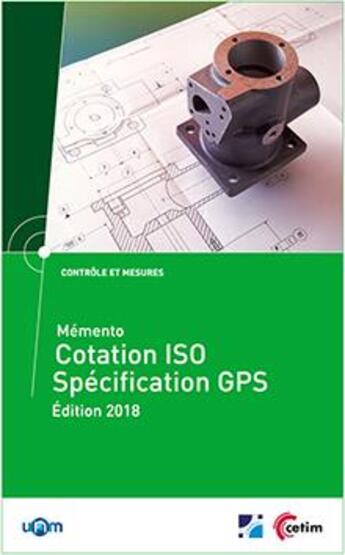 Couverture du livre « Mémento cotation ISO ; spécification GPS (édition 2018) » de  aux éditions Cetim