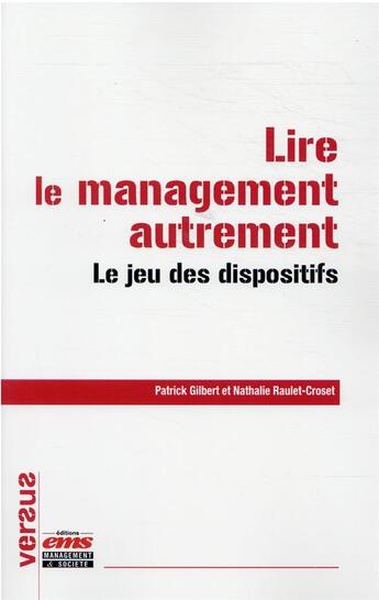 Couverture du livre « Lire le management autrement : le jeu des dispositifs » de Gilbert/Patrick et Nathalie Raulet-Croset aux éditions Ems