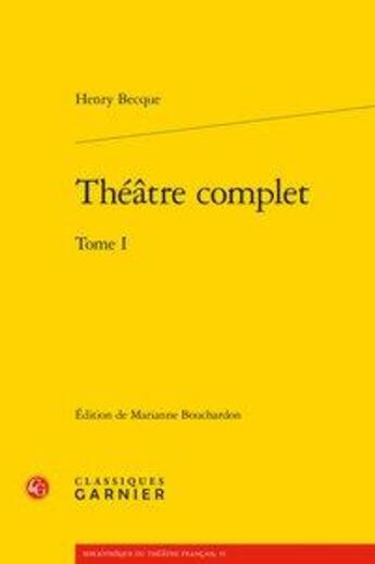 Couverture du livre « Théâtre complet Tome 1 » de Henry Becque aux éditions Classiques Garnier