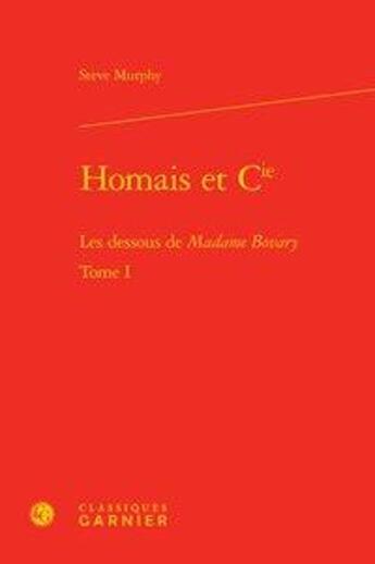 Couverture du livre « Homais et Cie t.1 ; les dessous de Madame Bovary » de Steve Murphy aux éditions Classiques Garnier