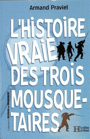 Couverture du livre « L'histoire vraie des trois mousquetaires » de Armand Praviel aux éditions Les Editions De L'histoire