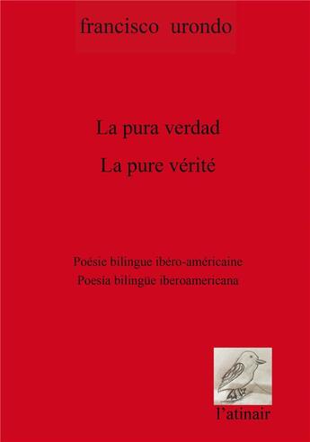 Couverture du livre « La pure vérité / la pura verdad : poésie bilingue ibéro-américaine / poesia bilingue iberoamericana » de Francisco Urondo aux éditions Atinoir