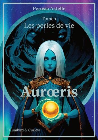 Couverture du livre « Auroeris Tome 1 : Les perles de vie » de J. Leander et Perosia Astelle aux éditions Humbird & Curlew