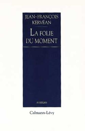 Couverture du livre « La Folie du moment » de Kervean J-F. aux éditions Calmann-levy