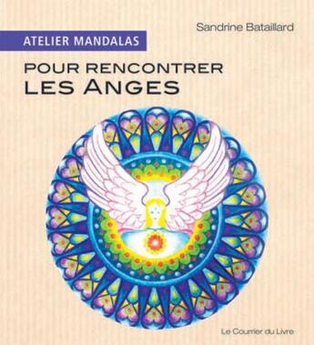 Couverture du livre « Atelier mandalas : pour rencontrer les anges » de Sandrine Bataillard aux éditions Courrier Du Livre