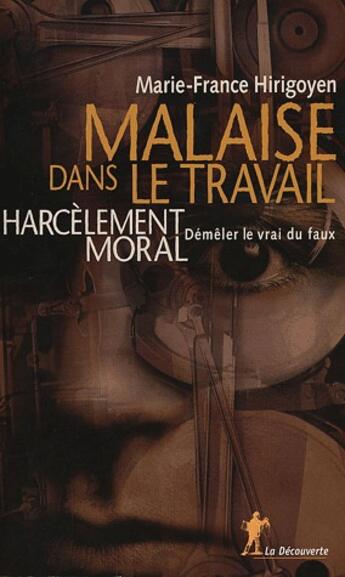 Couverture du livre « Malaise dans le travail ; harcèlement moral : démêler le vrai du faux » de Marie-France Hirigoyen aux éditions La Decouverte