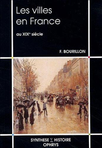 Couverture du livre « Les villes en france au xixe siecle » de Bourillon aux éditions Ophrys