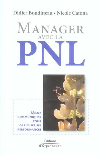 Couverture du livre « Manager avec la pnl - mieux communiquer pour optimiser ses performances » de Boudineau/Catona aux éditions Organisation