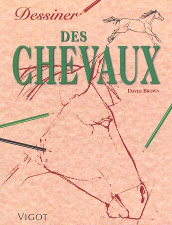 Couverture du livre « Dessiner Des Chevaux » de David Brown aux éditions Vigot