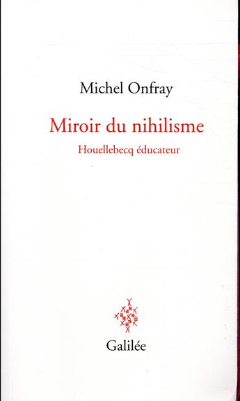 Couverture du livre « Miroir du nihilisme ; Houellebecq éducateur » de Michel Onfray aux éditions Galilee