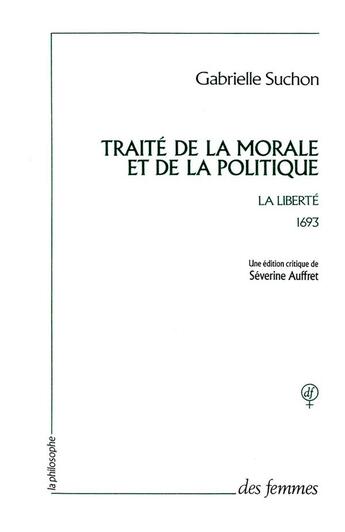 Couverture du livre « Traité de la morale et de la politique » de Gabrielle Suchon aux éditions Des Femmes