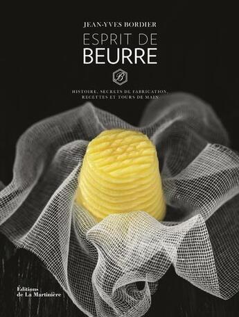 Couverture du livre « Esprit de beurre ; histoire, secrets de fabrication, recettes et tours de main » de Jean-Yves Bordier aux éditions La Martiniere