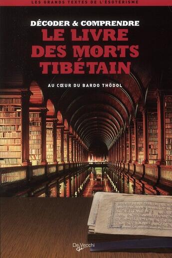 Couverture du livre « Décoder & comprendre le livre des morts tibétains ; au coeur du Bardo Thödol » de Lionel Dumarcet aux éditions De Vecchi