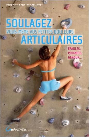 Couverture du livre « Soulager vous-mêmes vos petites douleurs articulaires » de Vincent Arin Stocchetti aux éditions Grancher