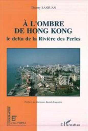 Couverture du livre « À l'ombre de Hong Kong ; le delta de la Rivière des Perles » de Thierry Sanjuan aux éditions L'harmattan