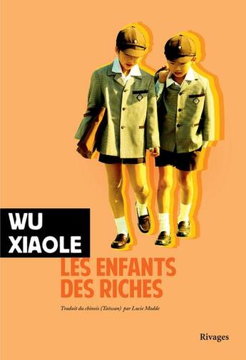 Couverture du livre « Les enfants des riches » de Wu Xiaole aux éditions Rivages