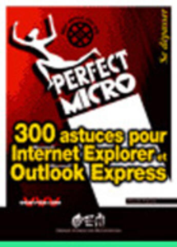 Couverture du livre « 300 Astuces Pour Internet Explorer Et Outlook Express » de Pascal Vincent aux éditions Osman Eyrolles Multimedia