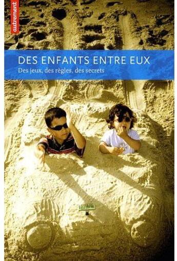 Couverture du livre « Des enfants entre eux ; des jeux, des règles, des secrets » de Julie Delalande aux éditions Autrement