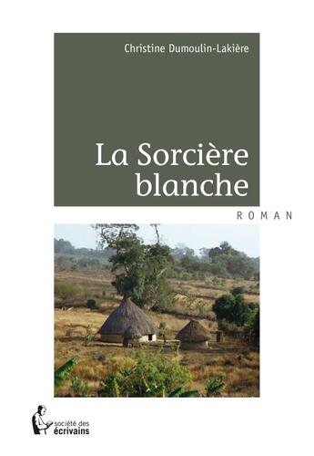 Couverture du livre « La sorciere blanche » de Dumoulin-Lakiere C. aux éditions Societe Des Ecrivains