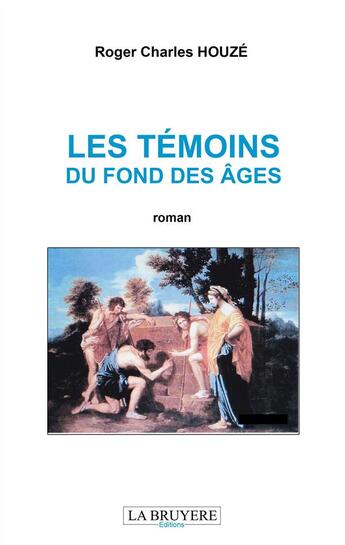 Couverture du livre « Les témoins du fond des âges » de Roger Charles Houzé aux éditions La Bruyere