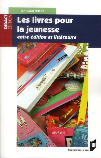 Couverture du livre « Les livres pour la jeunesse ; entre édition et littérature » de Bertrand Ferrier aux éditions Pu De Rennes