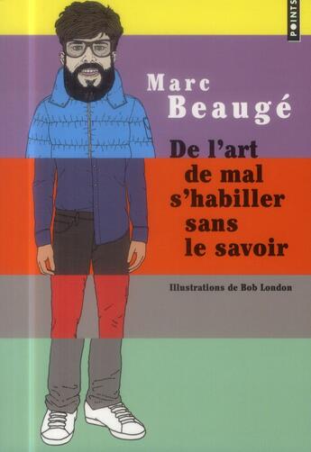 Couverture du livre « De l'art de mal s'habiller sans le savoir » de Marc Beauge et Bob London aux éditions Points