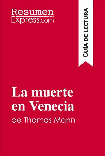 Couverture du livre « La muerte en Venecia de Thomas Mann (Guia de lectura) : resumen y analisis completo » de Resumenexpress aux éditions Resumenexpress