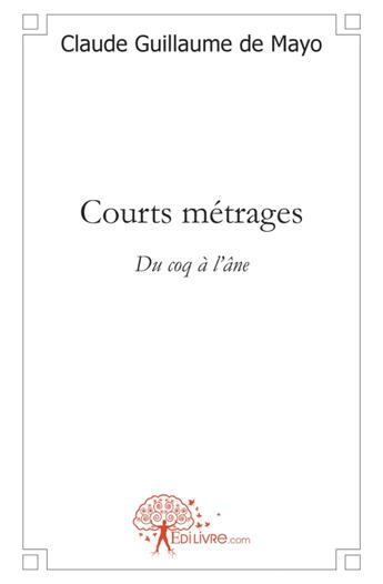 Couverture du livre « Courts métrages » de Claude Guillaume De aux éditions Edilivre