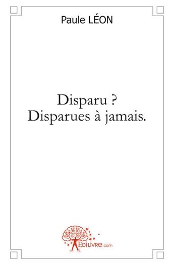 Couverture du livre « Disparu ? disparues à jamais » de Paule Leon aux éditions Edilivre