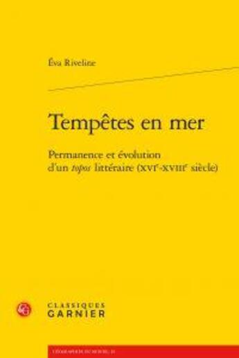 Couverture du livre « Tempêtes en mer ; permanence et évolution d'un topos littéraire (XVIe-XVIIIe siècle) » de Eva Riveline aux éditions Classiques Garnier