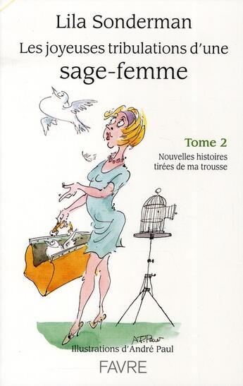 Couverture du livre « Les joyeuses tribulations d'une sage-femme t.2 ; nouvelles histoires tirées de ma trousse » de Sonderman/Paul aux éditions Favre