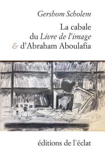 Couverture du livre « La cabale du livre de l'image et d'Abraham Aboulafia » de Gershom Scholem aux éditions Eclat