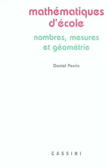 Couverture du livre « Mathématiques d'école ; nombres, mesures et géometrie (2e édition) » de Daniel Perrin aux éditions Cassini