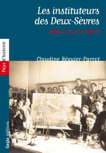 Couverture du livre « Les instituteurs des deux-sevres du debut du xxe siecle » de Beguier-Parrot C. aux éditions Geste