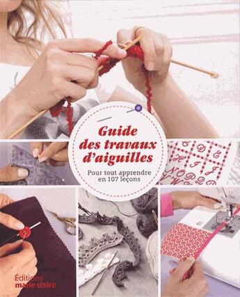 Couverture du livre « Guide des travaux d'aiguilles ; pour tout apprendre en 107 leçons » de  aux éditions Marie-claire