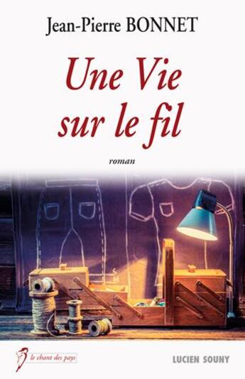 Couverture du livre « Une vie sur le fil » de Jean-Pierre Bonnet aux éditions Lucien Souny