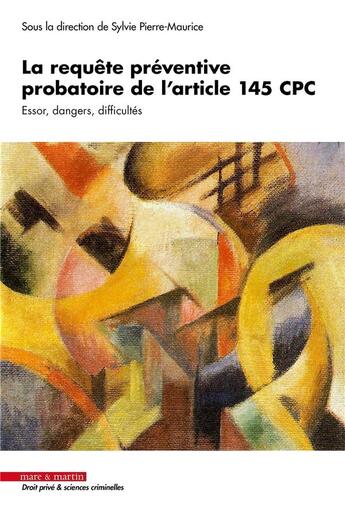 Couverture du livre « La requête préventive probatoire de l'article 145 CPC : essor, dangers, difficultés » de Sylvie Pierre-Maurice et Collectif aux éditions Mare & Martin