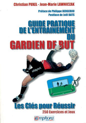 Couverture du livre « Guide pratique de l'entraînement du gardien de but ; les clés pour réussir » de Christian Puxel aux éditions Amphora