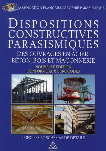 Couverture du livre « Dispositions constructives parasismiques des ouvrages en acier, béton, bois et maçonnerie » de  aux éditions Presses Ecole Nationale Ponts Chaussees