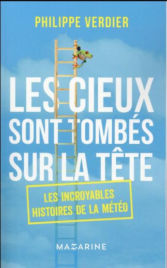 Couverture du livre « Les cieux sont tombés sur la tête : les incroyables histoires de la météo » de Philippe Verdier aux éditions Mazarine