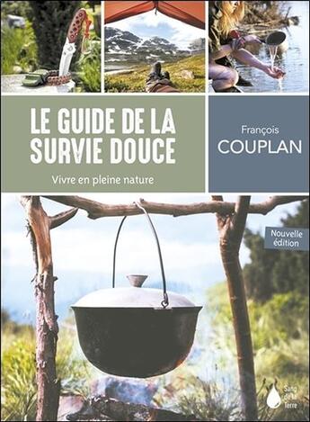 Couverture du livre « Le guide de la survie douce ; vivre en pleine nature » de François Couplan aux éditions Sang De La Terre