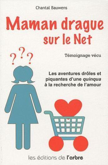 Couverture du livre « Maman drague sur le net ; les aventures drôles et piquantes d'une quinqua à la recherche de l'amour » de Bauwens Chantal aux éditions L'arbre