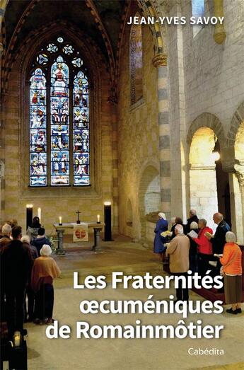 Couverture du livre « Les fraternités oecuméniques de Romainmôtier » de Jean-Yves Savoy aux éditions Cabedita