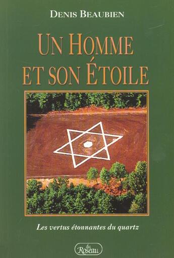 Couverture du livre « Un homme et son étoile ; les vertus étonnantes du quartz » de Beaubien Denis aux éditions Roseau