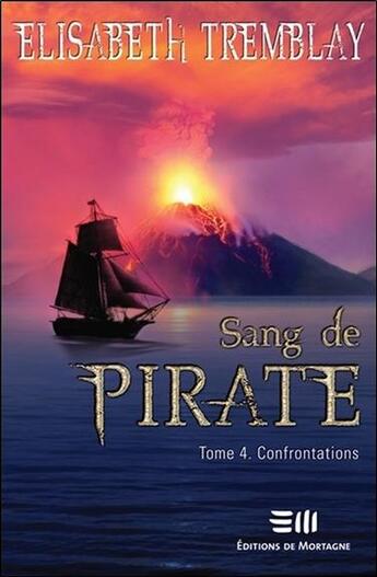 Couverture du livre « Sang de pirate Tome 4 ; confrontations » de Elisabeth Tremblay aux éditions De Mortagne