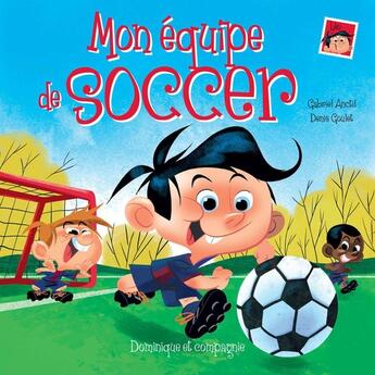 Couverture du livre « Mon équipe de soccer » de Gabriel Anctil aux éditions Dominique Et Compagnie