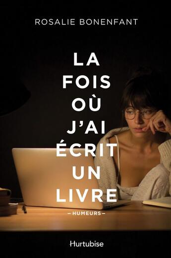 Couverture du livre « La fois ou j'ai ecrit un livre. humeurs » de Bonenfant Rosalie aux éditions Editions Hurtubise