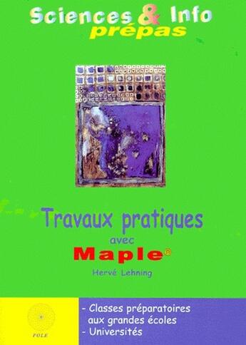 Couverture du livre « Sciences et info prépas ; travaux pratiques avec maple » de Lehning aux éditions Pole