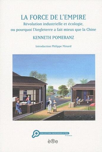 Couverture du livre « La force de l'empire ; révolution industrielle et écologie, ou pourquoi l'Angleterre a fait mieux que la Chine » de Kenneth Pomeranz aux éditions Ere